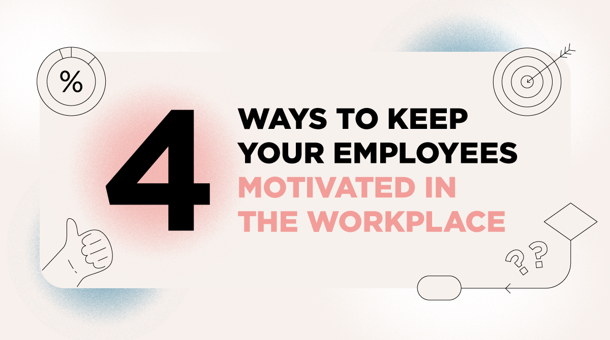 4 Ways to Keep Your Employees Motivated in the Workplace [Infographic]